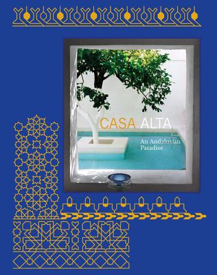 Casa Alta: An Andalusian Paradise/Un Paraiso Andaluz