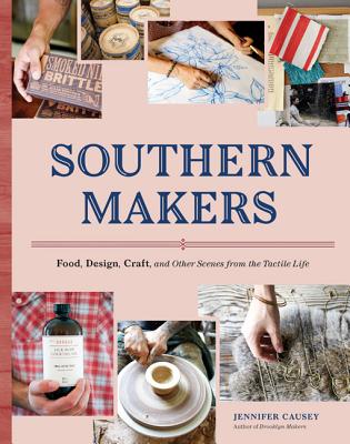 Image for Southern Makers: Food, Design, Craft, and Other Scenes from the Tactile Life