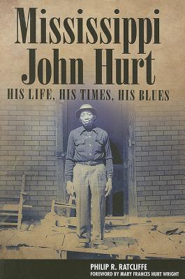 Mississippi John Hurt: His Life, His Times, His Blues (American Made Music Series)