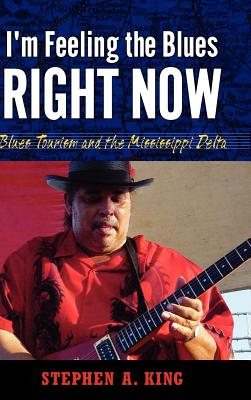 I'm Feeling the Blues Right Now: Blues Tourism in the Mississippi Delta