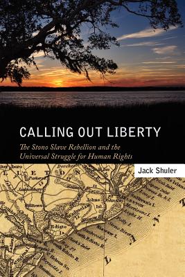 Calling Out Liberty: The Stono Slave Rebellion and the Universal Struggle for Human Rights