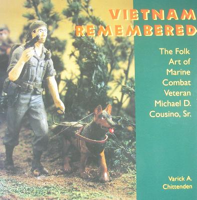 Vietnam Remembered: The Folk Art of Marine Combat Veteran Michael D. Cousino, Sr. (Folk Art and Artists Series)