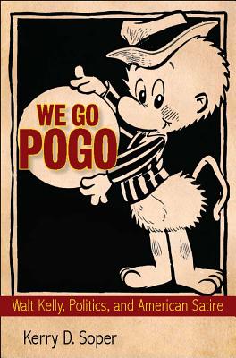 We Go Pogo: Walt Kelly, Politics, and American Satire (Great Comics Artists Series)