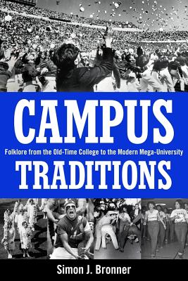 Campus Traditions: Folklore from the Old-Time College to the Modern Mega-University