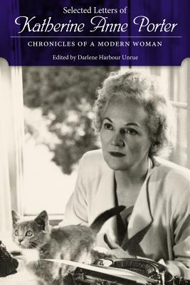 Selected Letters of Katherine Anne Porter: Chronicles of a Modern Woman