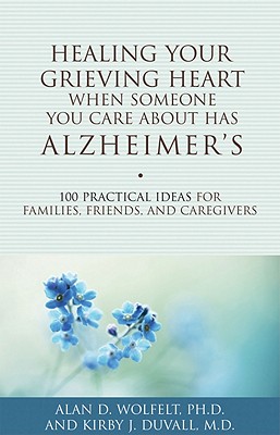 Healing Your Grieving Heart When Someone You Care About Has Alzheimer's: 100 Practical Ideas for Families, Friends, and Caregivers (Healing Your Grieving Heart series) Image for Healing Your Grieving Heart When Someone You Care About Has Alzheimer's: 100 Practical Ideas for Families, Friends, and Caregivers (Healing Your Grieving Heart series)