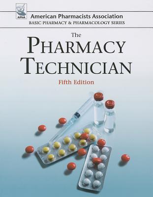 The Pharmacy Technician (American Pharmacists Association Basic Pharmacy & Pharmacology)