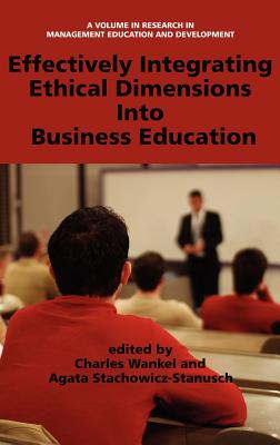 Effectively Integrating Ethical Dimensions Into Business Education (Research in Management Education and Development)