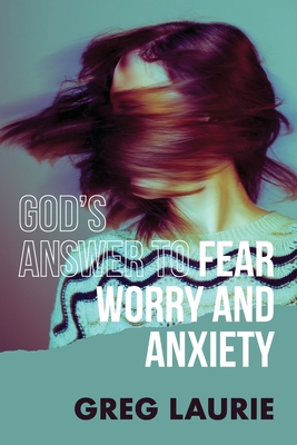 Gods Answer to Fear , Worry , and Anxiety