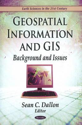 Geospatial Information and GIS: Background and Issues (Earth Sciences in the 21st Century)