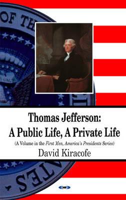 Thomas Jefferson: A Public Life, a Private Life (First Men, America's Presidents Series)