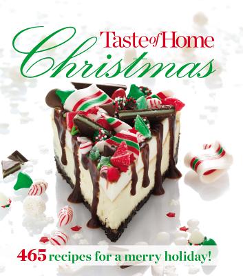 Taste of Home Christmas: 465 Recipes For a Merry Holiday