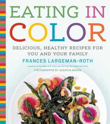 Eating In Color: Delicious, Healthy Recipes For Yo