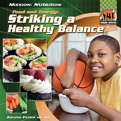 Food and Energy: Striking a Healthy Balance: Striking a Healthy Balance (Mission: Nutrition)