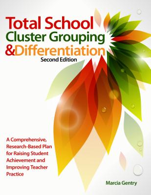 Total School Cluster Grouping and Differentiation: A Comprehensive, Research-Based Plan for Raising Student Achievement and Improving Teacher Practice Image for Total School Cluster Grouping and Differentiation: A Comprehensive, Research-Based Plan for Raising Student Achievement and Improving Teacher Practice