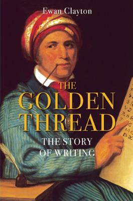 The Golden Thread: A History of Writing