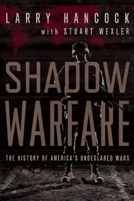 Shadow Warfare: The History of America's Undeclared Wars