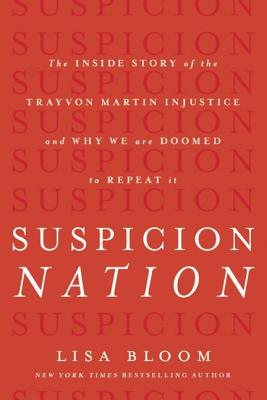 Suspicion Nation: The Inside Story of the Trayvon Martin Injustice and Why We Continue to Repeat It