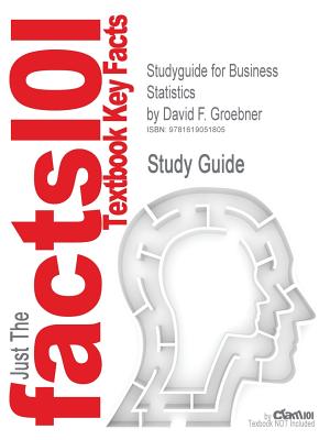 Studyguide for Business Statistics by Groebner, David F., ISBN 9780136121015 (Cram101 Textbook Outlines)