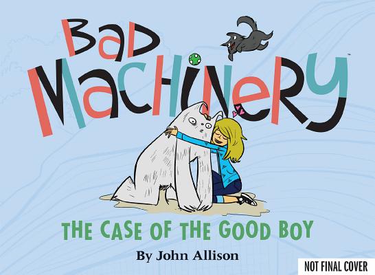 Image for Bad Machinery Volume 2: The Case of the Good Boy Bad Machinery Volume 2: The Case of the Good Boy