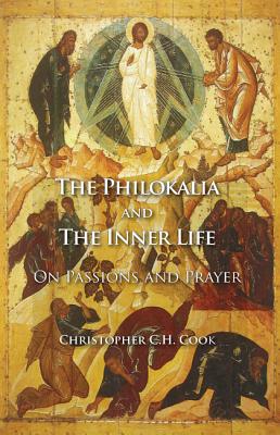 The Philokalia and the Inner Life: On Passions and Prayer, Cook, Christopher C. H. The Philokalia and the Inner Life: On Passions and Prayer, Cook, Christopher C. H.