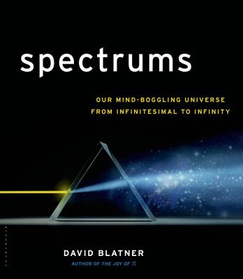 Spectrums: Our Mind-boggling Universe from Infinitesimal to Infinity