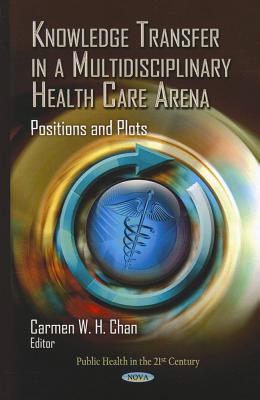 Knowledge Transfer in a Multidisciplinary Health Care Arena: Positions and Plots (Public Health in the 21st Century)