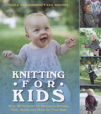 Image for Knitting for Kids: Over 40 Patterns for Sweaters, Dresses, Hats, Socks, and More for Your Kids