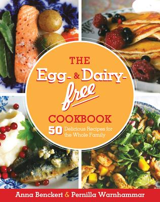 The Egg- and Dairy-Free Cookbook: 50 Delicious Recipes for the Whole Family