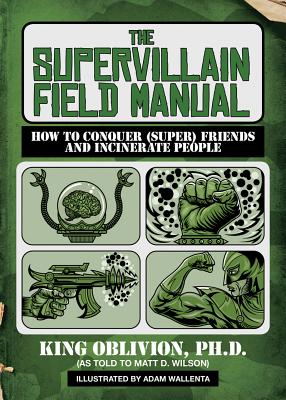 Image for The Supervillain Field Manual: How to Conquer (Super) Friends and Incinerate People The Supervillain Field Manual: How to Conquer (Super) Friends and Incinerate People