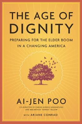 The Age of Dignity: Preparing for the Elder Boom in a Changing America