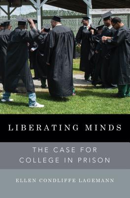 Liberating Minds: The Case for College in Prison [Hardcover] Condliffe Lagemann, Ellen
