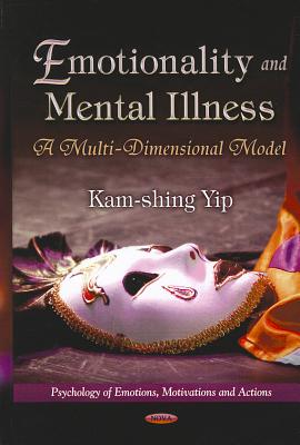 Emotionality and Mental Illness: A Multi-Dimensional Model (Psychology of Emotions, Motivations and Action)
