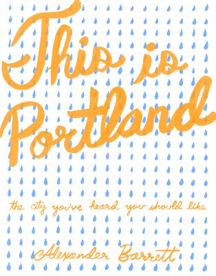 This Is Portland: The City You've Heard You Should Like (Real World)
