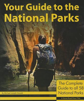 Your Guide to the National Parks: The Complete Guide to all 58 National Parks