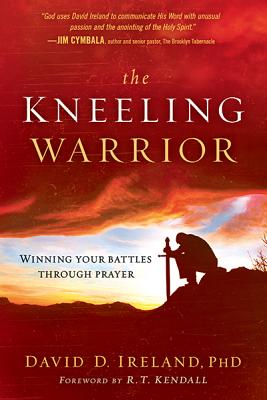 The Kneeling Warrior Winning Your Battles through Prayer