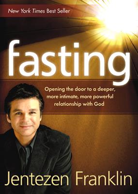 Image for Fasting: Opening the Door to a Deeper, More Intimate, More Powerful Relationship With God