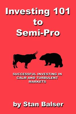 Investing 101 to Semi-Pro - Successful Investing in Calm and Turbulent Markets