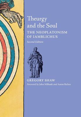 Image for Theurgy and the Soul: The Neoplatonism of Iamblichus Theurgy and the Soul: The Neoplatonism of Iamblichus