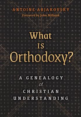 What is Orthodoxy: A Genealogy of Christian Understanding