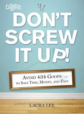 Don't Screw It Up!: Avoid 434 Goofs to to Save Time, Money, and Face