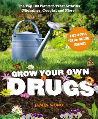 Grow Your Own Drugs: Easy Recipes for Natural Remedies and Beauty Fixes