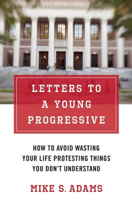 Image for Letters to a Young Progressive: How to Avoid Wasting Your Life Protesting Things You Don?t Understand