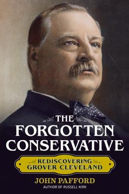 The Forgotten Conservative: Rediscovering Grover Cleveland