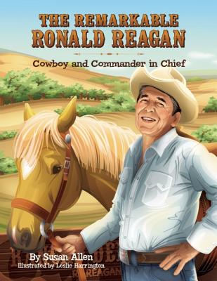 Image for The Remarkable Ronald Reagan: Cowboy and Commander in Chief The Remarkable Ronald Reagan: Cowboy and Commander in Chief