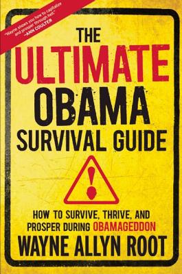 The Ultimate Obama Survival Guide: How to Survive, Thrive, and Prosper During Obamageddon