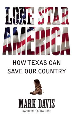 Lone Star America: How Texas Can Save Our Country