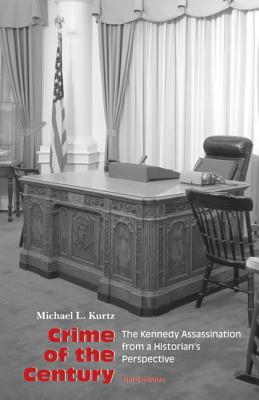 Crime of the Century: The Kennedy Assassination from a Historian's Perspective