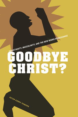 Goodbye Christ: Christianity, Masculinity, and the New Negro Renaissance