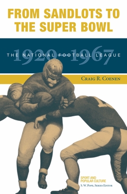 From Sandlots to the Super Bowl: The National Football League, 1920-1967 (Sport & Popular Culture)